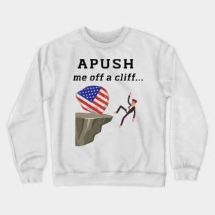 APUSH-Me-Off-a-Cliff Crewneck Sweatshirt